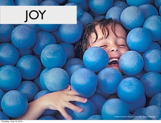 Creative Commons Photo by Flickr user Gary H. Spielvogel
JOY
Thursday, June 19, 2014
 