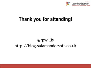 Thank you for attending!@rpwillishttp://blog.salamandersoft.co.uk