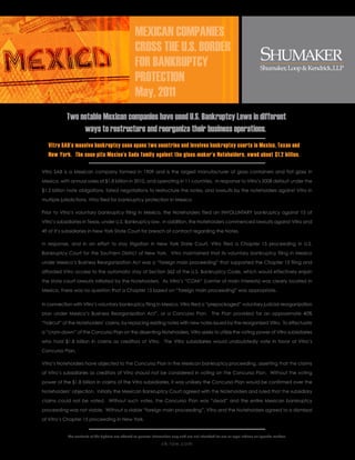 MEXICAN COMPANIES
                                                    CROSS THE U.S. BORDER
                                                    FOR BANKRUPTCY
                                                    PROTECTION
                                                    May, 2011
           Two notable Mexican companies have used U.S. Bankruptcy Laws in different
                ways to restructure and reorganize their business operations.
   Vitro SAB’s massive bankruptcy case spans two countries and involves bankruptcy courts in Mexico, Texas and
   New York. The case pits Mexico’s Sada family against the glass-maker’s Noteholders, owed about $1.2 billion.

Vitro SAB is a Mexican company formed in 1909 and is the largest manufacturer of glass containers and flat glass in

Mexico, with annual sales of $1.8 billion in 2010, and operating in 11 countries. In response to Vitro’s 2008 default under the

$1.2 billion note obligations, failed negotiations to restructure the notes, and lawsuits by the noteholders against Vitro in

multiple jurisdictions, Vitro filed for bankruptcy protection in Mexico.

Prior to Vitro’s voluntary bankruptcy filing in Mexico, the Noteholders filed an INVOLUNTARY bankruptcy against 15 of

Vitro’s subsidiaries in Texas, under U.S. Bankruptcy law. In addition, the Noteholders commenced lawsuits against Vitro and

49 of it’s subsidiaries in New York State Court for breach of contract regarding the Notes.

In response, and in an effort to stay litigation in New York State Court, Vitro filed a Chapter 15 proceeding in U.S.

Bankruptcy Court for the Southern District of New York. Vitro maintained that its voluntary bankruptcy filing in Mexico

under Mexico’s Business Reorganization Act was a “foreign main proceeding” that supported the Chapter 15 filing and

afforded Vitro access to the automatic stay of Section 362 of the U.S. Bankruptcy Code, which would effectively enjoin

the state court lawsuits initiated by the Noteholders. As Vitro’s “COMI” (center of main interests) was clearly located in

Mexico, there was no question that a Chapter 15 based on “foreign main proceeding” was appropriate.


In connection with Vitro’s voluntary bankruptcy filing in Mexico, Vitro filed a “prepackaged” voluntary judicial reorganization

plan under Mexico’s Business Reorganization Act”, or a Concurso Plan. The Plan provided for an approximate 40%

“haircut” of the Noteholders’ claims, by replacing existing notes with new notes issued by the reorganized Vitro. To effectuate

a “cram-down” of the Concurso Plan on the dissenting Noteholders, Vitro seeks to utilize the voting power of Vitro subsidiaries

who hold $1.8 billion in claims as creditors of Vitro. The Vitro subsidiaries would undoubtedly vote in favor of Vitro’s

Concurso Plan.

Vitro’s Noteholders have objected to the Concurso Plan in the Mexican bankruptcy proceeding, asserting that the claims

of Vitro’s subsidiaries as creditors of Vitro should not be considered in voting on the Concurso Plan. Without the voting

power of the $1.8 billion in claims of the Vitro subsidiaries, it was unlikely the Concurso Plan would be confirmed over the

Noteholders’ objection. Initially the Mexican Bankruptcy Court agreed with the Noteholders and ruled that the subsidiary

claims could not be voted. Without such votes, the Concurso Plan was “dead” and the entire Mexican bankruptcy

proceeding was not viable. Without a viable “foreign main proceeding”, Vitro and the Noteholders agreed to a dismissal

of Vitro’s Chapter 15 proceeding in New York.


            The contents of this Update are offered as general information only and are not intended for use as legal advice on specific matters.

                                                                    s lk- la w. c o m
 
