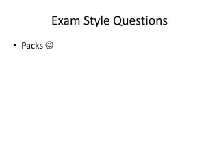 Exam Style Questions
• Packs 