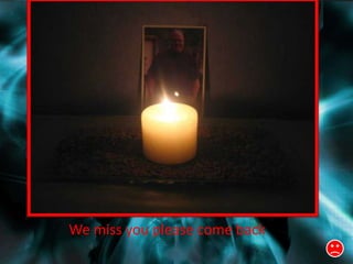 We miss you please come back
 