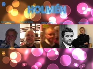 Gunnars familj   Görans familj   Göstas familj   Gerts familj   Glens familj
 