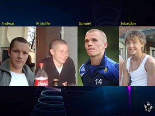 Andreas   Kristoffer   Samuel   Sebastian
 