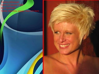 Paulina Johansson
Född: 25 Januari 1978
Bor: Sundsvall
Familj: Mamma, pappa, man och barn
 