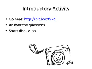 Introductory ActivityGo here: http://bit.ly/ixt97dAnswer the questionsShort discussion