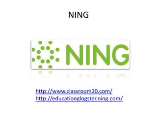 NINGhttp://www.classroom20.com/http://educationglogster.ning.com/