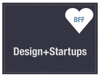 BFF



Design+Startups
 