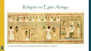 Religião no Egito Antigo
Cena do Livro dos Mortos de Ani, representando o Tribunal de Osíris (c. 1300 a.C.)
 