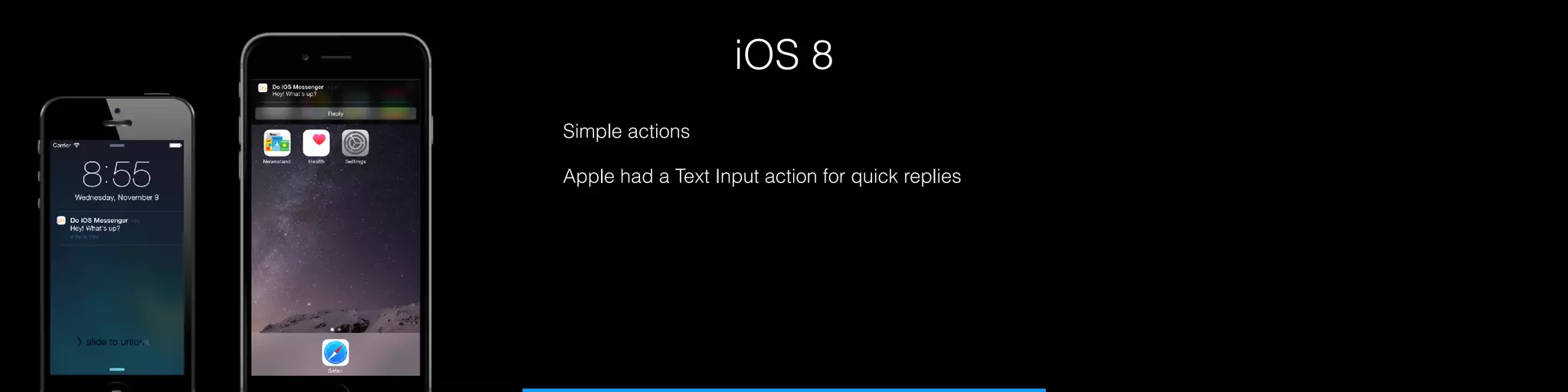 iOS 8
Simple actions
Apple had a Text Input action for quick replies
 