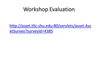 Workshop Evaluationhttp://asset.tltc.shu.edu:80/servlets/asset.AssetSurvey?surveyid=4385