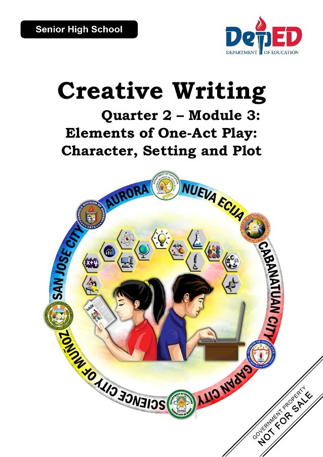 Creative Writing
Quarter 2 – Module 3:
Elements of One-Act Play:
Character, Setting and Plot
 