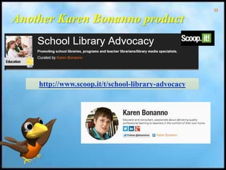 11
Another Karen Bonanno product
http://www.scoop.it/t/school-library-advocacy
 