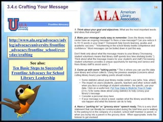 14
http://www.ala.org/advocacy/adv
leg/advocacyuniversity/frontline
_advocacy/frontline_school/ever
yday/crafting
See also:
Ten Basic Steps to Successful
Frontline Advocacy for School
Library Leadership
 