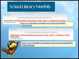 15
http://www.schoollibrarymonthly.com/articles/Kaaland2011-
v28n3p29.html
http://www.schoollibrarymonthly.com/articles/Kaaland2012-
v28n4p29.html
 