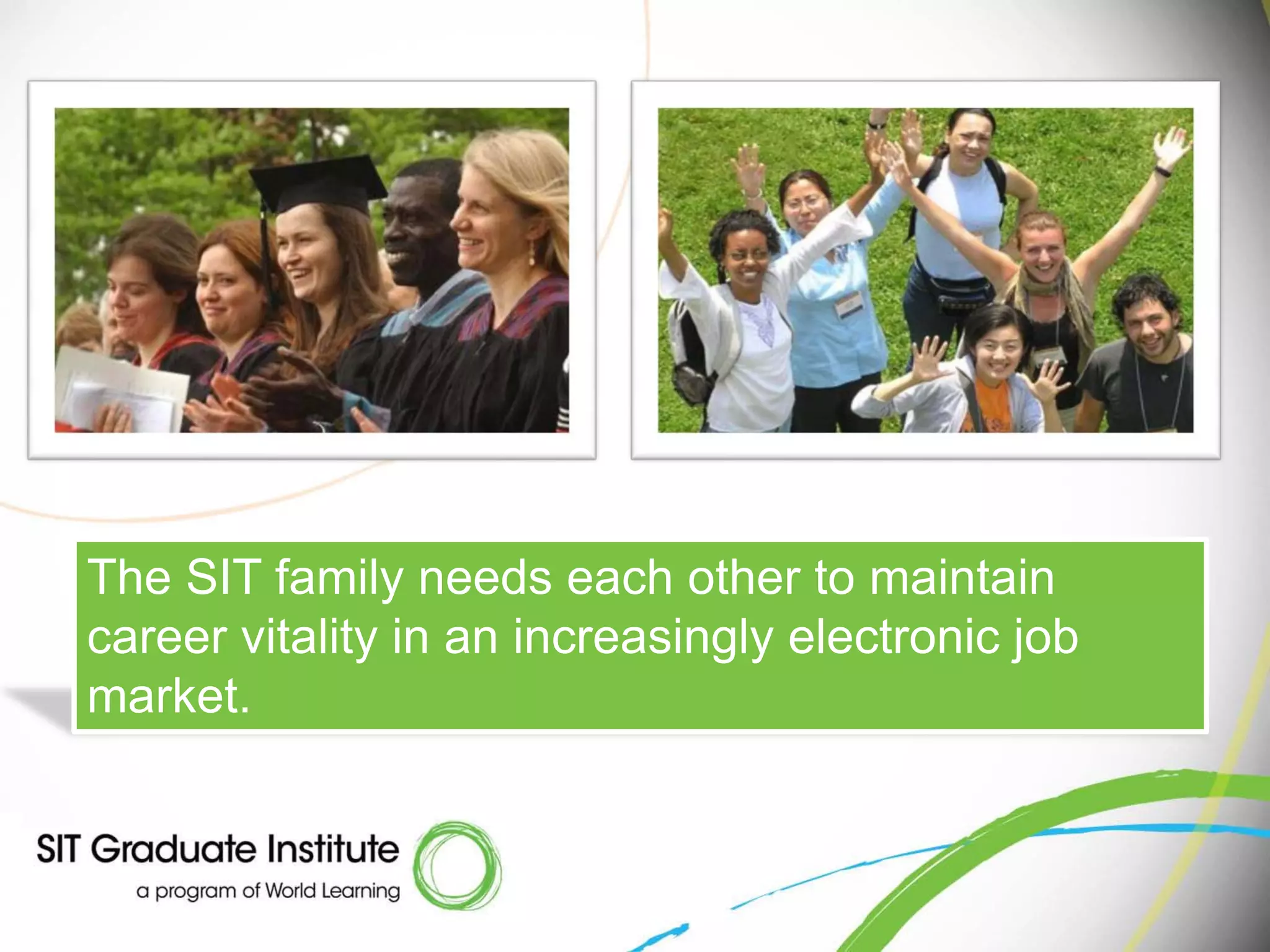 The SIT family needs each other to maintain
career vitality in an increasingly electronic job
market.
 