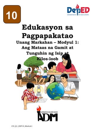 CO_Q1_ESP10_Module1
Edukasyon sa
Pagpapakatao
Unang Markahan – Modyul 1:
Ang Mataas na Gamit at
Tunguhin ng Isip at
Kilos-loob
10
 