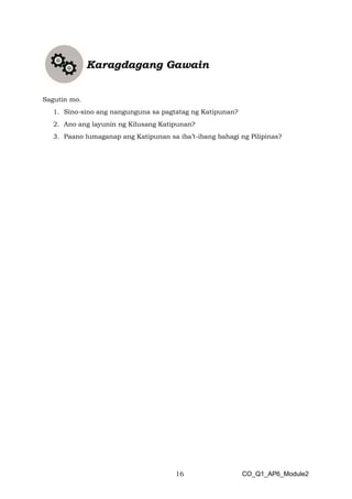 16 CO_Q1_AP6_Module2
Sagutin mo.
1. Sino-sino ang nangunguna sa pagtatag ng Katipunan?
2. Ano ang layunin ng Kilusang Katipunan?
3. Paano lumaganap ang Katipunan sa iba’t-ibang bahagi ng Pilipinas?
 