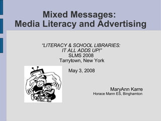 Mixed Messages:  Media Literacy and Advertising ,[object Object],[object Object],[object Object],[object Object],[object Object],[object Object],[object Object]