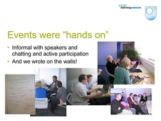 Events were “hands on” Informal with speakers and chatting and active participation And we wrote on the walls! 