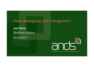 Joel Benn
Data cataloguing and management
Business Analyst
March 2017
 