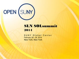 SLN SOLsummit
2014
SUNY Global Center
February 26 - 28, 2014

New York, New York

 