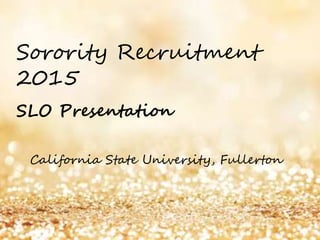 SLO Presentation
California State University, Fullerton
Sorority Recruitment
2015
 