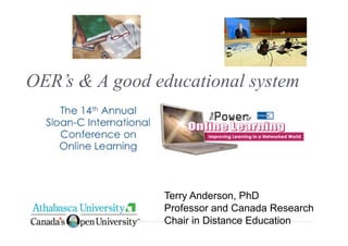 OER’s & A good educational system




                Terry Anderson, PhD
                Professor and Canada Research
                Chair in Distance Education
 