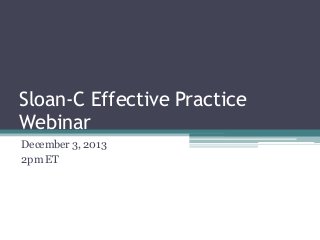 Sloan-C Effective Practice
Webinar
December 3, 2013
2pm ET

 
