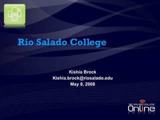 Rio Salado College Kishia Brock [email_address] May 8, 2008 
