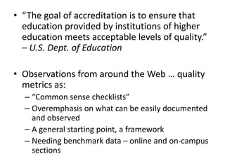 How do others define and measure
quality in online course design?
Subjective or Objective
Informal or Formal
In-house stan...