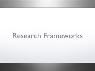 Research Frameworks 