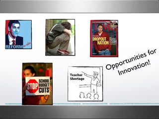 http://bigeducationape.blogspot.com/2009_09_27_archive.html http://www.wbhm.org/pics/features/teachershortage-logo.jpg http://www.clearlynewmexico.com/?p=2380 http://3.bp.blogspot.com/_DFLW5lv7Dj8/S-GZQR0aAkI/AAAAAAAAATI/cGwOmMclDqY/s1600/UK+child+poverty2.jpg Opportunities for Innovation! 