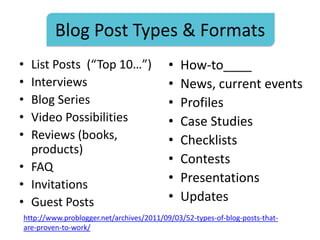 Blog Post Types & Formats
•
•
•
•
•

List Posts (“Top 10…”)
Interviews
Blog Series
Video Possibilities
Reviews (books,
pro...