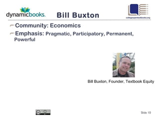 Bill Buxton Community: Economics Emphasis:  Pragmatic, Participatory, Permanent, Powerful Slide  Bill Buxton, Founder, Textbook Equity 