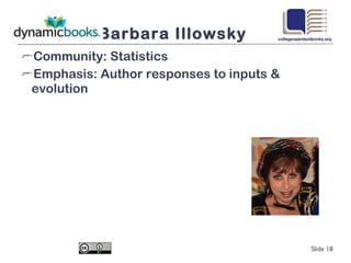 Barbara Illowsky Community: Statistics Emphasis: Author responses to inputs & evolution Slide  