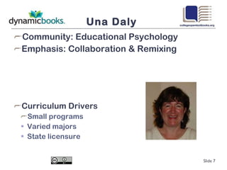 Una Daly Community: Educational Psychology Emphasis: Collaboration & Remixing Curriculum Drivers Small programs Varied majors State licensure Slide  