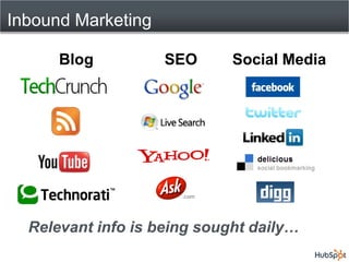 Inbound Marketing

      Blog          SEO      Social Media




  Relevant info is being sought daily…
 