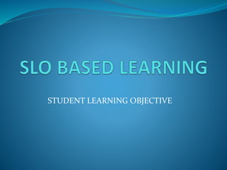 STUDENT LEARNING OBJECTIVE
 