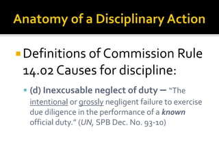  Definitions of Commission Rule
 14.02 Causes for discipline:
  (d) Inexcusable neglect of duty – “The
   intentional or grossly negligent failure to exercise
   due diligence in the performance of a known
   official duty.” (UN, SPB Dec. No. 93-10)
 