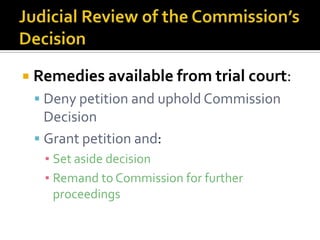  Remedies available from trial court:
  Deny petition and uphold Commission
   Decision
  Grant petition and:
   ▪ Set aside decision
   ▪ Remand to Commission for further
     proceedings
 