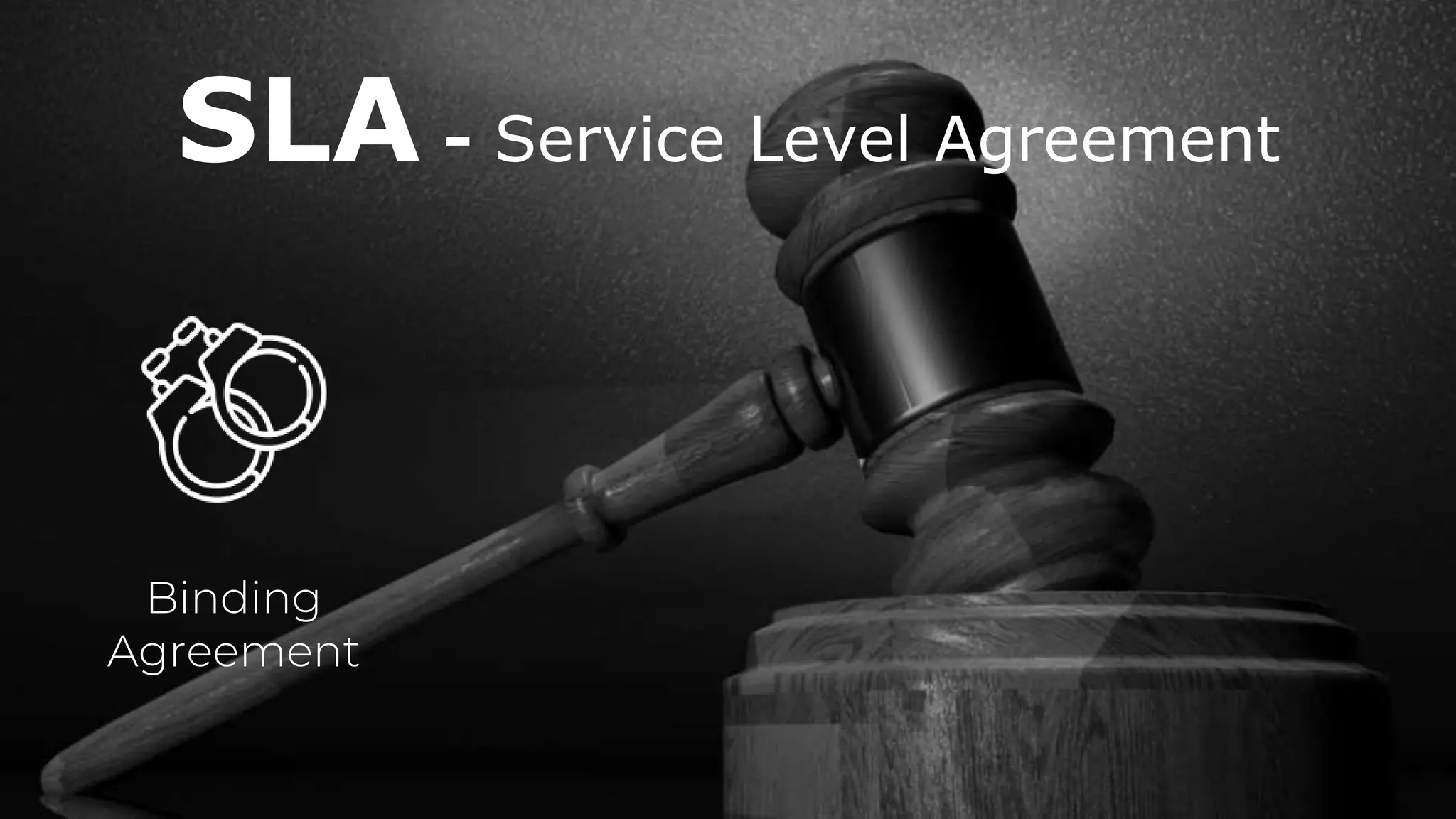 SLA - Service Level Agreement
Binding
Agreement
 