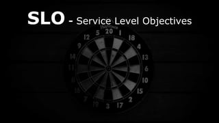 SLO - Service Level Objectives
 