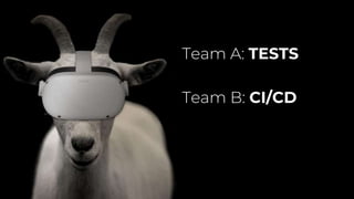 Team A: TESTS
Team B: CI/CD
 