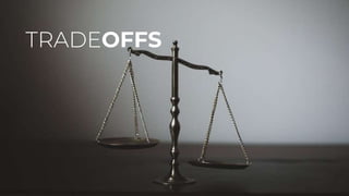 TRADEOFFS
 
