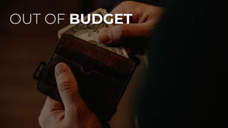 OUT OF BUDGET
 