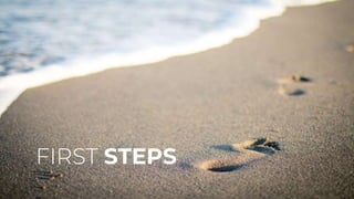 FIRST STEPS
 