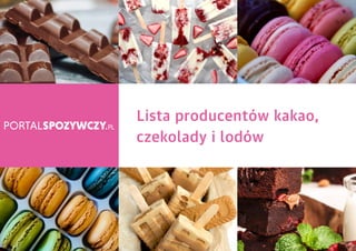 LISTA PRODUCENTÓW KAKAO, CZEKOLADY I LODÓW
Lista producentów kakao,
czekolady i lodów
 