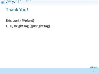 Thank You!

Eric Lunt (@elunt)
CTO, BrightTag (@BrightTag)




                              49
 
