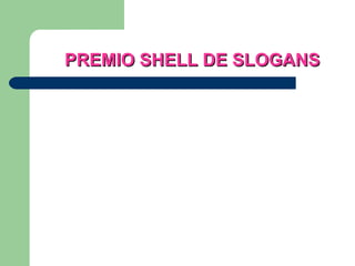 PREMIO SHELL DE SLOGANS 