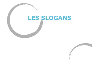 LES SLOGANS
 